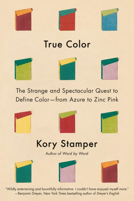 True Color: The Strange and Spectacular Quest to Define Color--from Azure to Zinc Pink