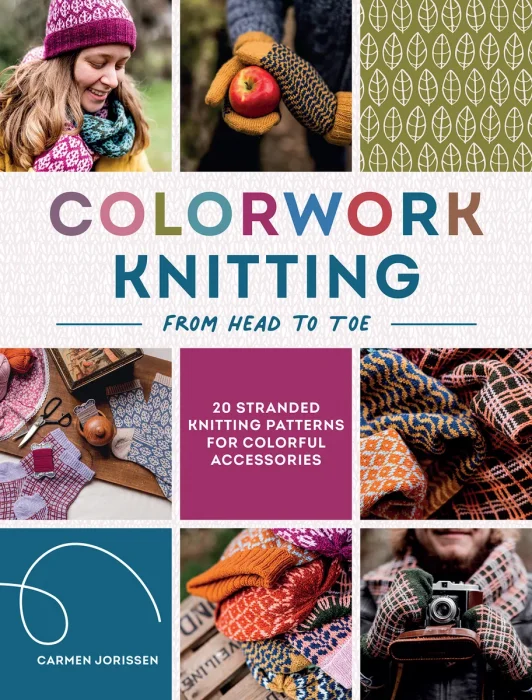 Colorwork Knitting from Head to Toe: 20 stranded knitting patterns for colorful accessories