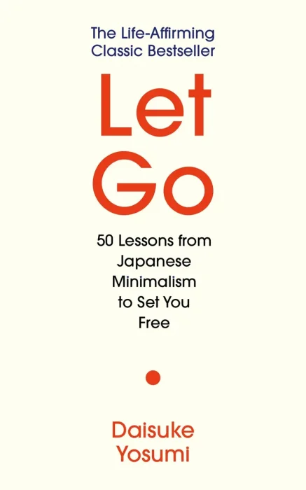 Let Go: 50 Lessons From Japanese Minimalism to Set You Free
