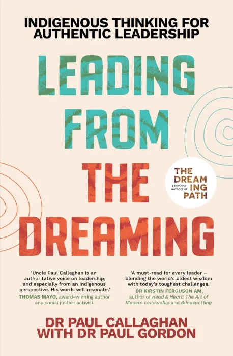 Leading from the Dreaming: Indigenous Thinking for Authentic Leadership