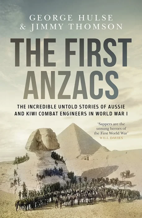 The First Anzacs: The Incredible Untold Stories of Aussie and Kiwi Combat Engineers in WWI