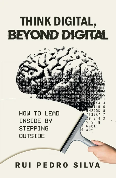 Think Digital, Beyond Digital: How to Lead Inside by Stepping Outside