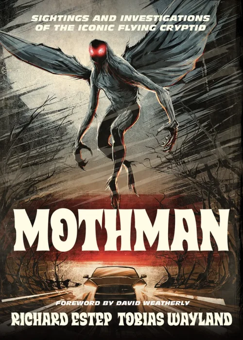 Mothman: Sightings and Investigations of the Iconic Flying Cryptid