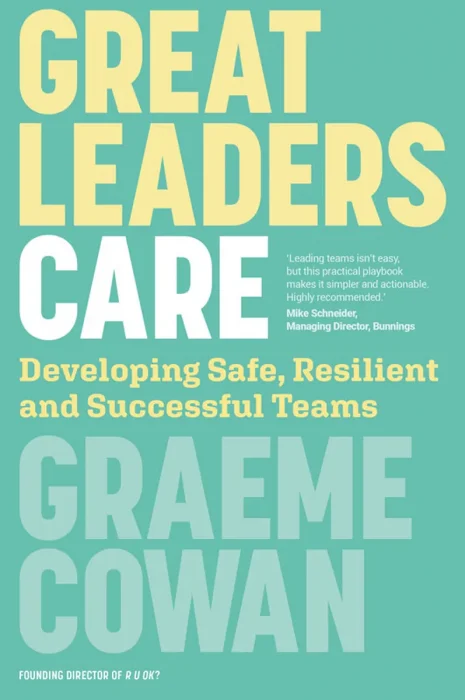 Great Leaders Care: Developing Safe, Resilient and Successful Teams