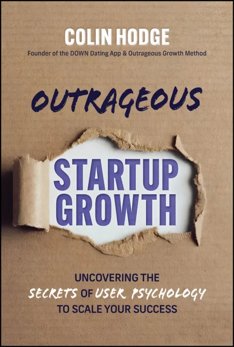 Outrageous Startup Growth: Uncovering the Secrets of User Psychology to Scale Your Success