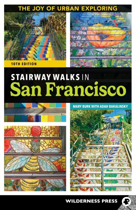 Stairway Walks in San Francisco: The Joy of Urban Exploring, 10th Edition