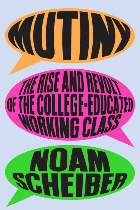 Mutiny: The Rise and Revolt of the College-Educated Working Class