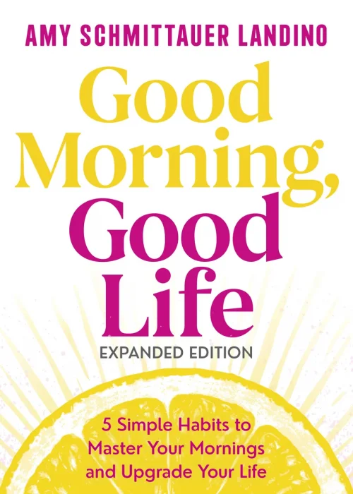 Good Morning, Good Life: 5 Simple Habits to Master Your Mornings and Upgrade Your Life, Expanded Edition