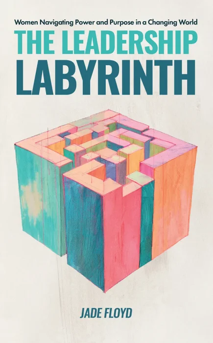 The Leadership Labyrinth: Women Navigating Power and Purpose in a Changing World
