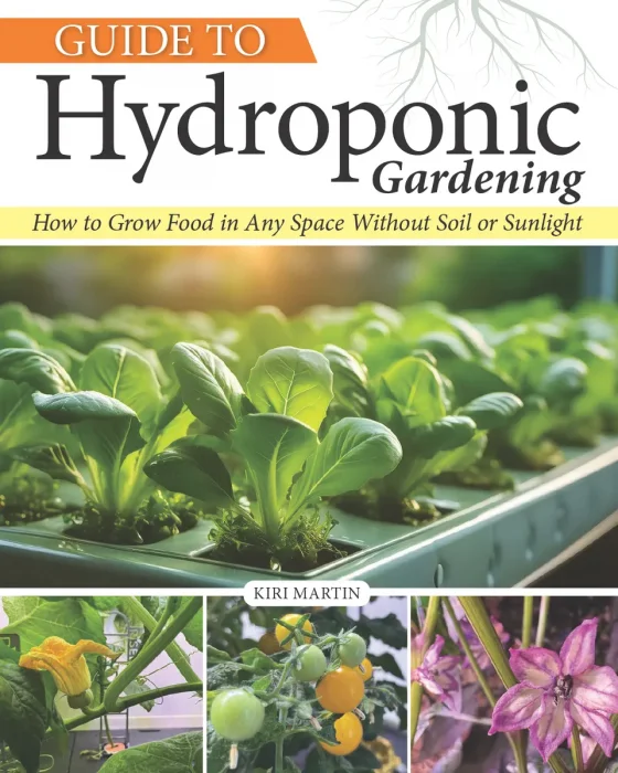 Guide to Hydroponic Gardening: How-To Grow Food in Any Space without Soil or Sunlight