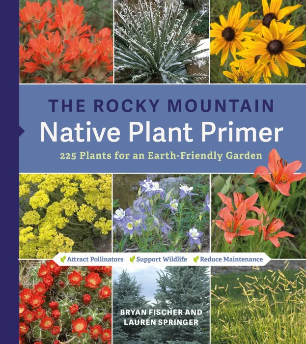 The Rocky Mountain Native Plant Primer: 225 Plants for an Earth-Friendly Garden