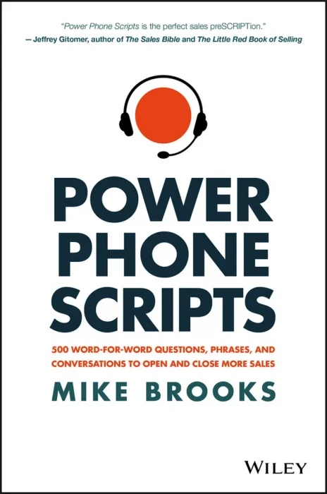 Power Phone Scripts: 500 Word-for-Word Questions, Phrases, and Conversations to Open and Close More Sales