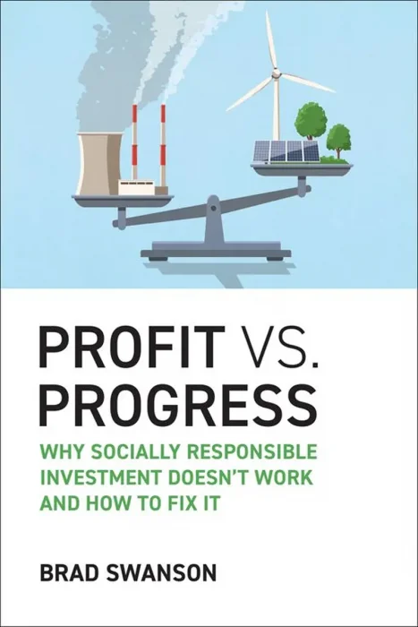 Profit vs. Progress: Why Socially Responsible Investment Doesn't Work and How to Fix It (The MIT Press)