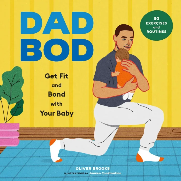 Dad Bod: Get Fit and Bond with Your Baby—30 Exercises and Routines