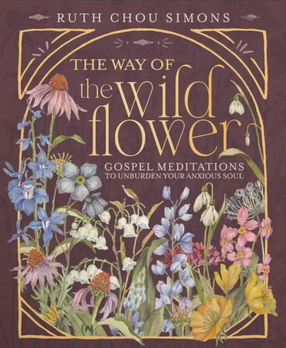 The Way of the Wildflower: Gospel Meditations to Unburden Your Anxious Soul