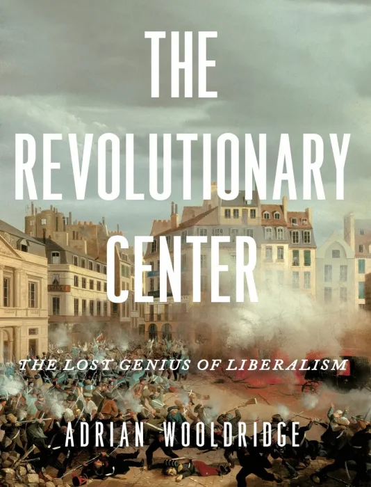 The Revolutionary Center: The Lost Genius of Liberalism