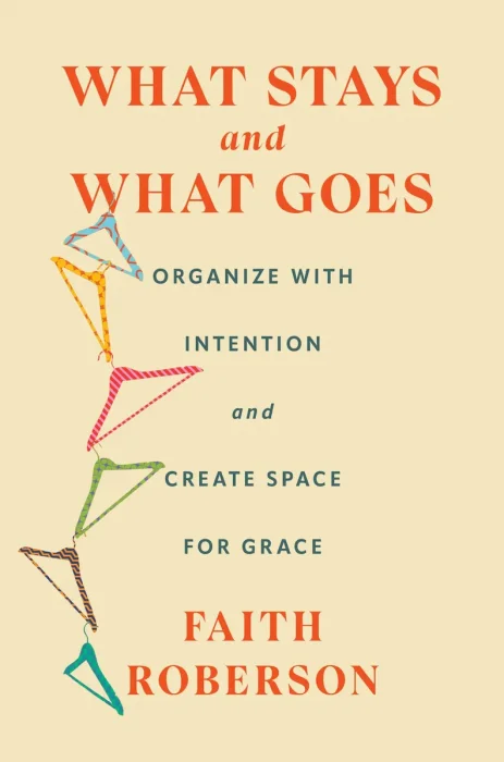 What Stays and What Goes: Organize with Intention and Create Space for Grace