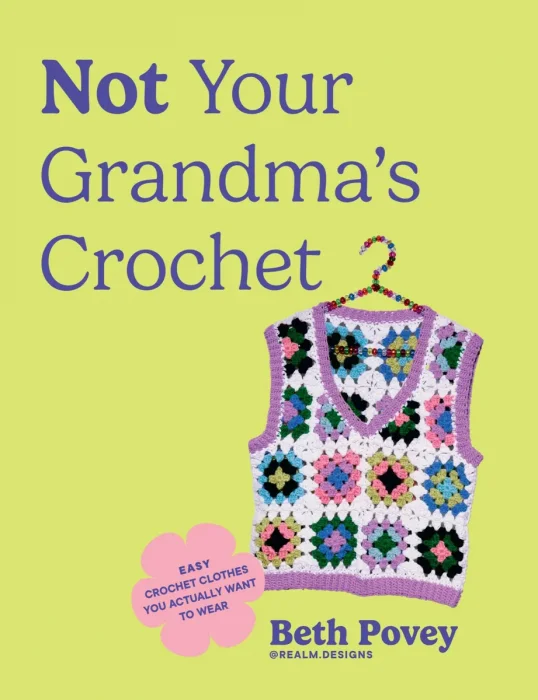 Not Your Grandma's Crochet: Easy Crochet Clothes You Actually Want to Wear