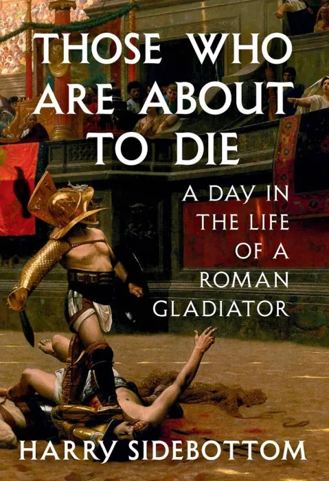Those Who Are About to Die: A Day in the Life of a Roman Gladiator, US Edition