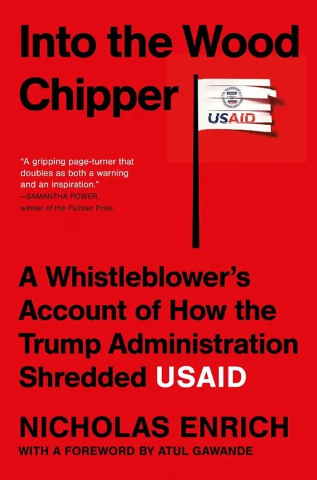 Into the Wood Chipper: A Whistleblower's Account of How the Trump Administration Shredded USAID