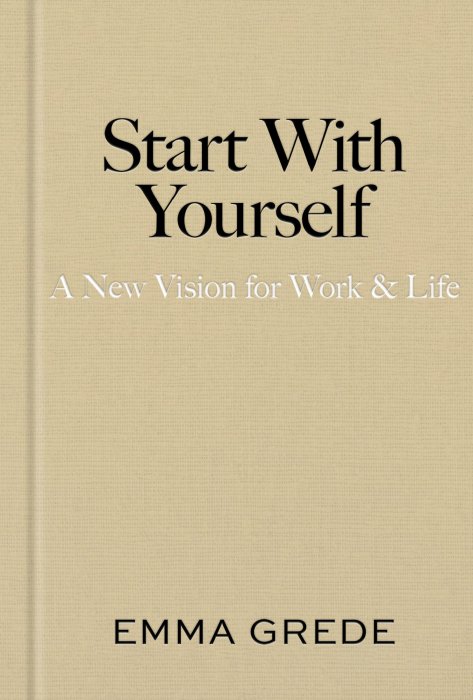 Start With Yourself: A New Vision for Work & Life