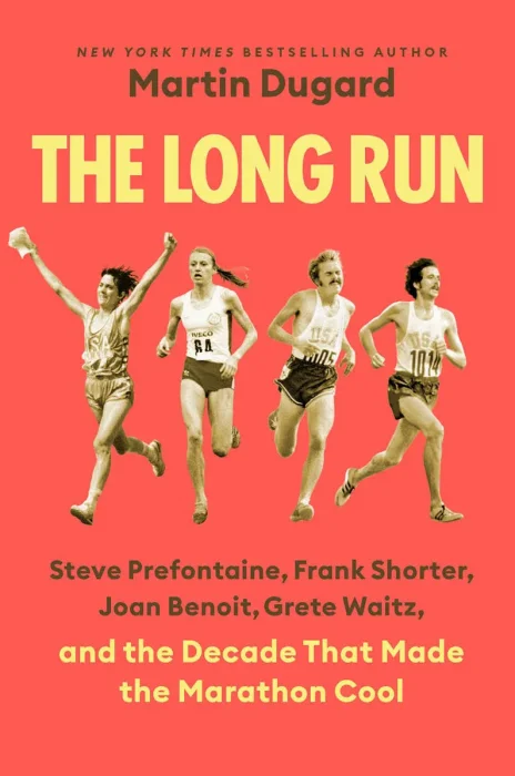 The Long Run: Steve Prefontaine, Frank Shorter, Joan Benoit, Grete Waitz, and the Decade That Made the Marathon Cool