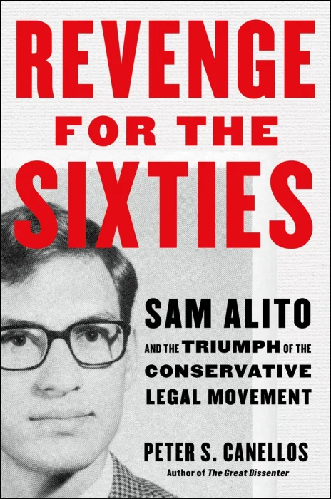 Revenge for the Sixties: Sam Alito and the Triumph of the Conservative Legal Movement