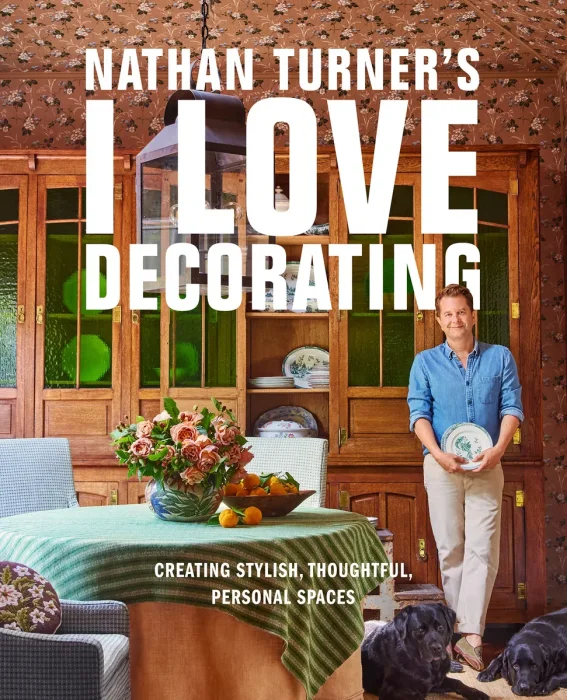 Nathan Turner's I Love Decorating: Creating Stylish, Thoughtful, and Personal Spaces