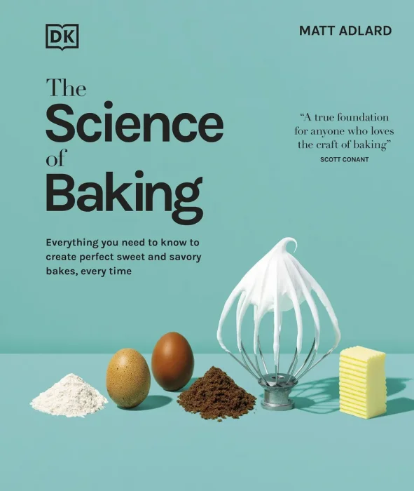 The Science of Baking: Everything You Need to Know to Create Perfect Sweet and Savory Bakes, Every Time (The Science of Food)