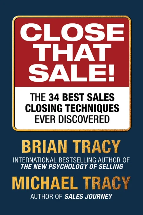 Close That Sale!: The 34 Best Sales Closing Techniques Ever Discovered