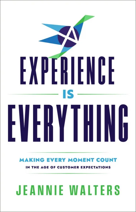 Experience is Everything: Making Every Moment Count in the Age of Customer Expectations