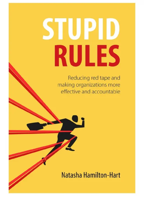 Stupid Rules: Reducing Red Tape and Making Organizations More Effective and Accountable