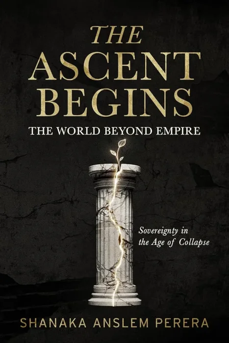 The Ascent Begins: The World Beyond Empire — Sovereignty in the Age of Collapse