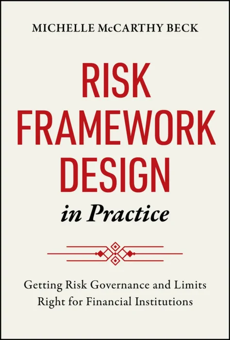 Risk Framework Design in Practice: Getting Risk Governance and Limits Right for Financial Institutions