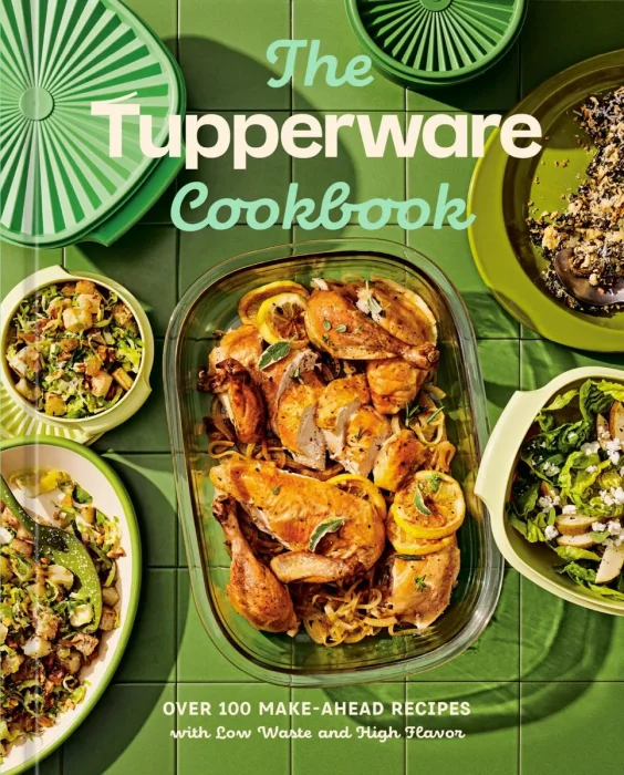 The Tupperware Cookbook: Over 100 Make-Ahead Recipes with Low Waste and High Flavor
