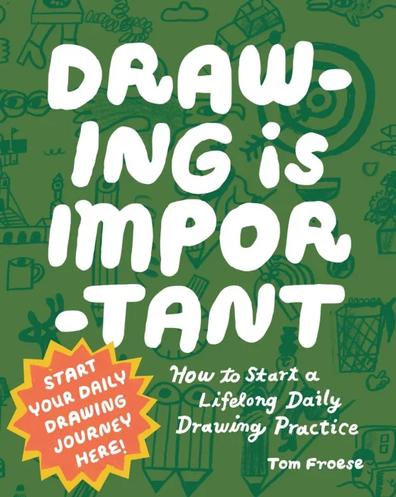 Drawing Is Important: How to Start a Lifelong Daily Drawing Practice: Start Your Daily Drawing Journey Here!
