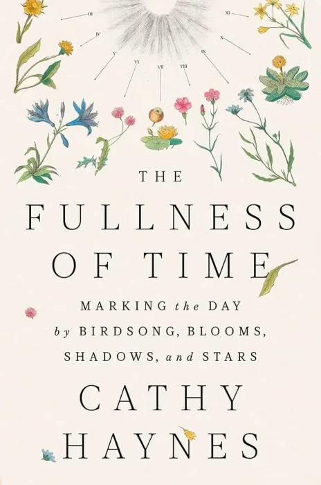The Fullness of Time: Marking the Day by Birdsong, Blooms, Shadows, and Stars