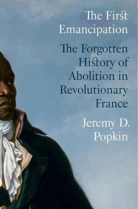 The First Emancipation: The Forgotten History of Abolition in Revolutionary France