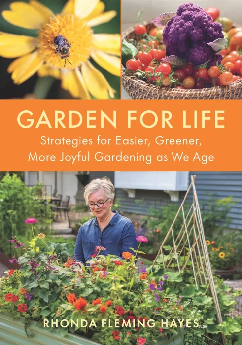 Garden for Life: Strategies for Easier, Greener, More Joyful Gardening as We Age