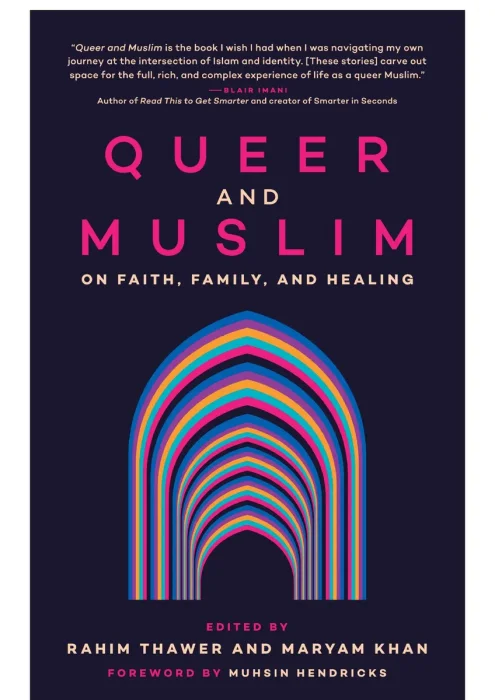 Queer and Muslim: On Faith, Family, and Healing