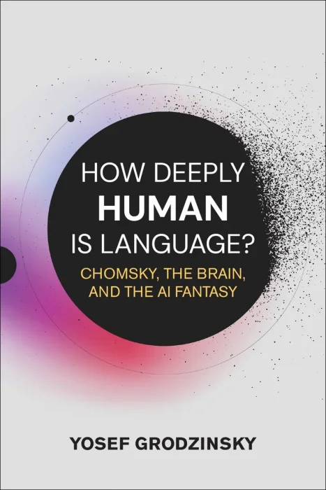 How Deeply Human Is Language?: Chomsky, the Brain, and the AI Fantasy (The MIT Press)