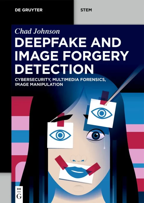 Deepfake and Image Forgery Detection: Cybersecurity, Multimedia Forensics, Image Manipulation