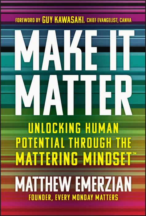 Make It Matter: Unlocking Human Potential Through The Mattering Mindset