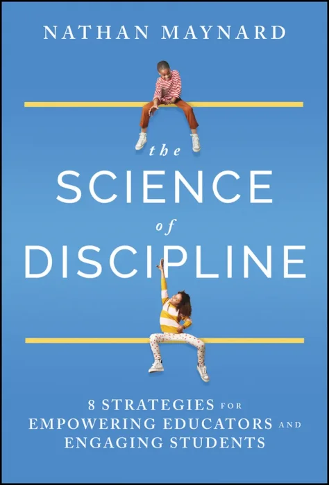 The Science of Discipline: 8 Strategies for Empowering Educators and Engaging Students