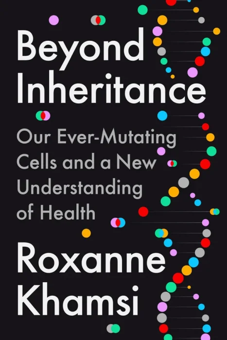 Beyond Inheritance: Our Ever-Mutating Cells and a New Understanding of Health