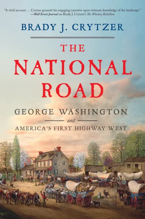 The National Road: George Washington and America's First Highway West