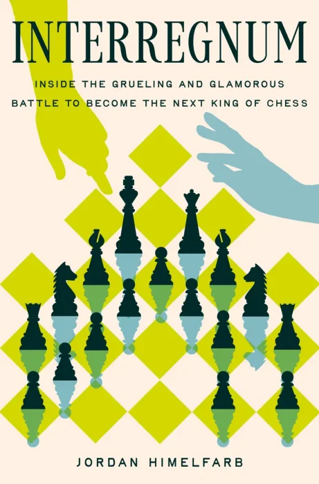 Interregnum: Inside the Grueling and Glamorous Battle to Become the Next King of Chess