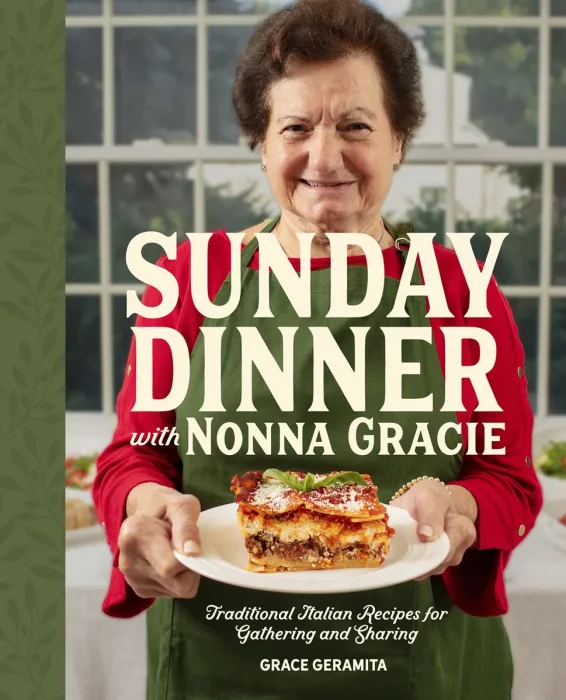 Sunday Dinner with Nonna Gracie: Traditional Italian Recipes for Gathering and Sharing