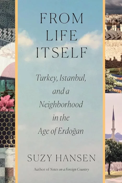 From Life Itself: Turkey, Istanbul, and a Neighborhood in the Age of Erdoğan