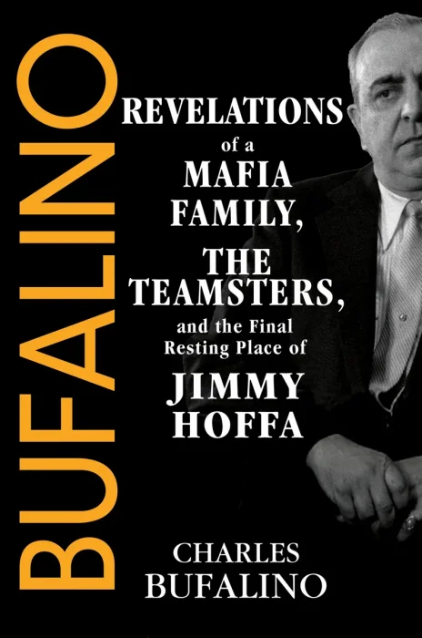 Bufalino: Revelations of a Mafia Family, the Teamsters, and the Final Resting Place of Jimmy Hoffa